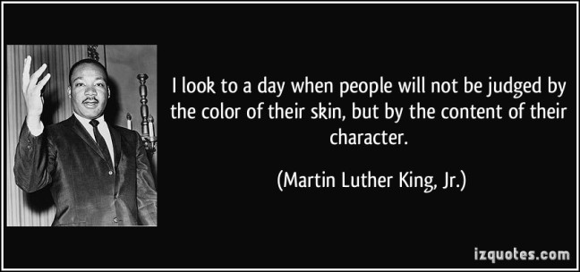 quote-i-look-to-a-day-when-people-will-not-be-judged-by-the-color-of-their-skin-but-by-the-content-of-martin-luther-king-jr-102475